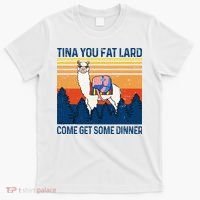 Funny Alpaca Tina You Fat Lard Come And Get Some Dinner T-Shirt thumb 0