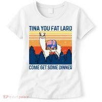 Funny Alpaca Tina You Fat Lard Come And Get Some Dinner Women's T-Shirt thumb 0