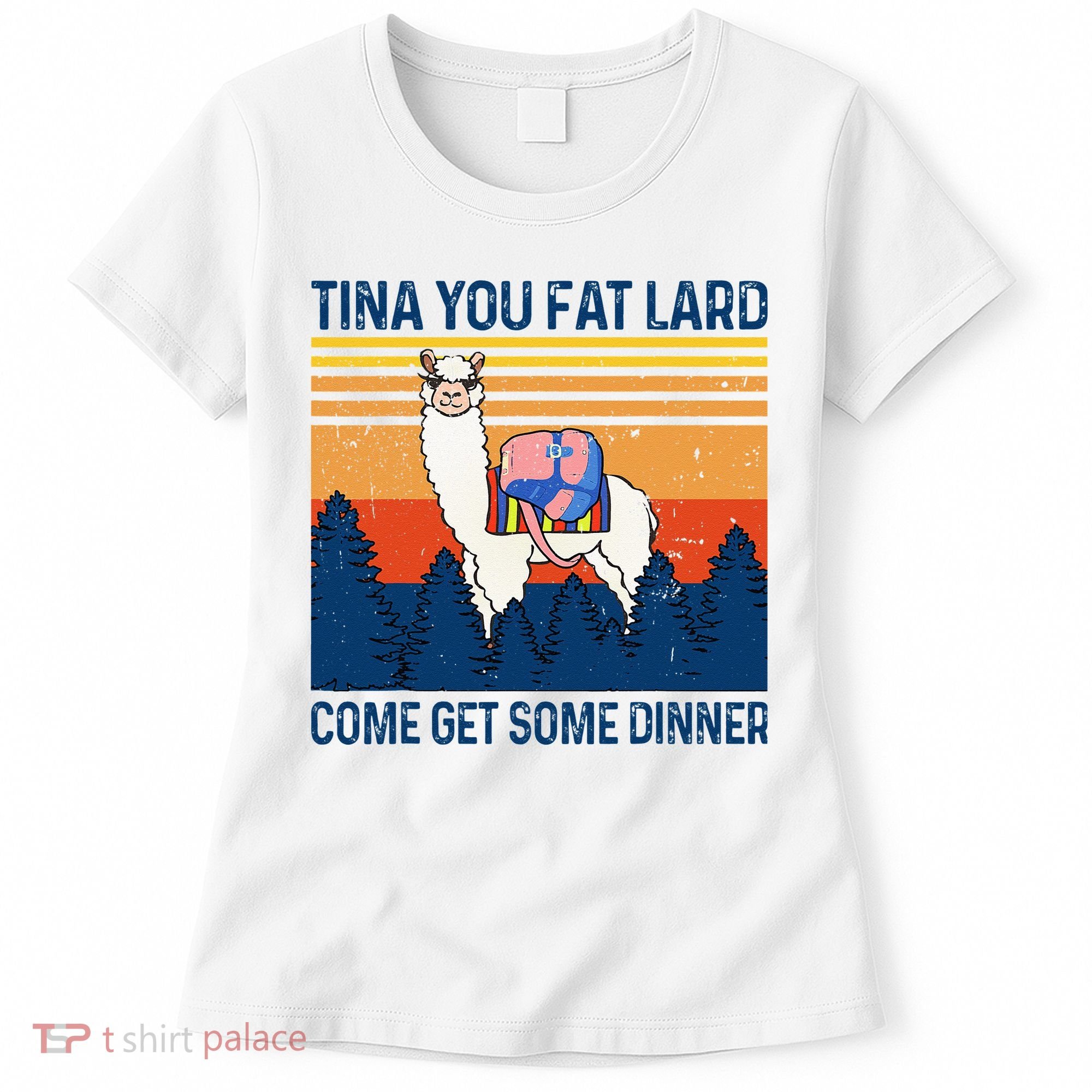 Funny Alpaca Tina You Fat Lard Come And Get Some Dinner Women's T-Shirt