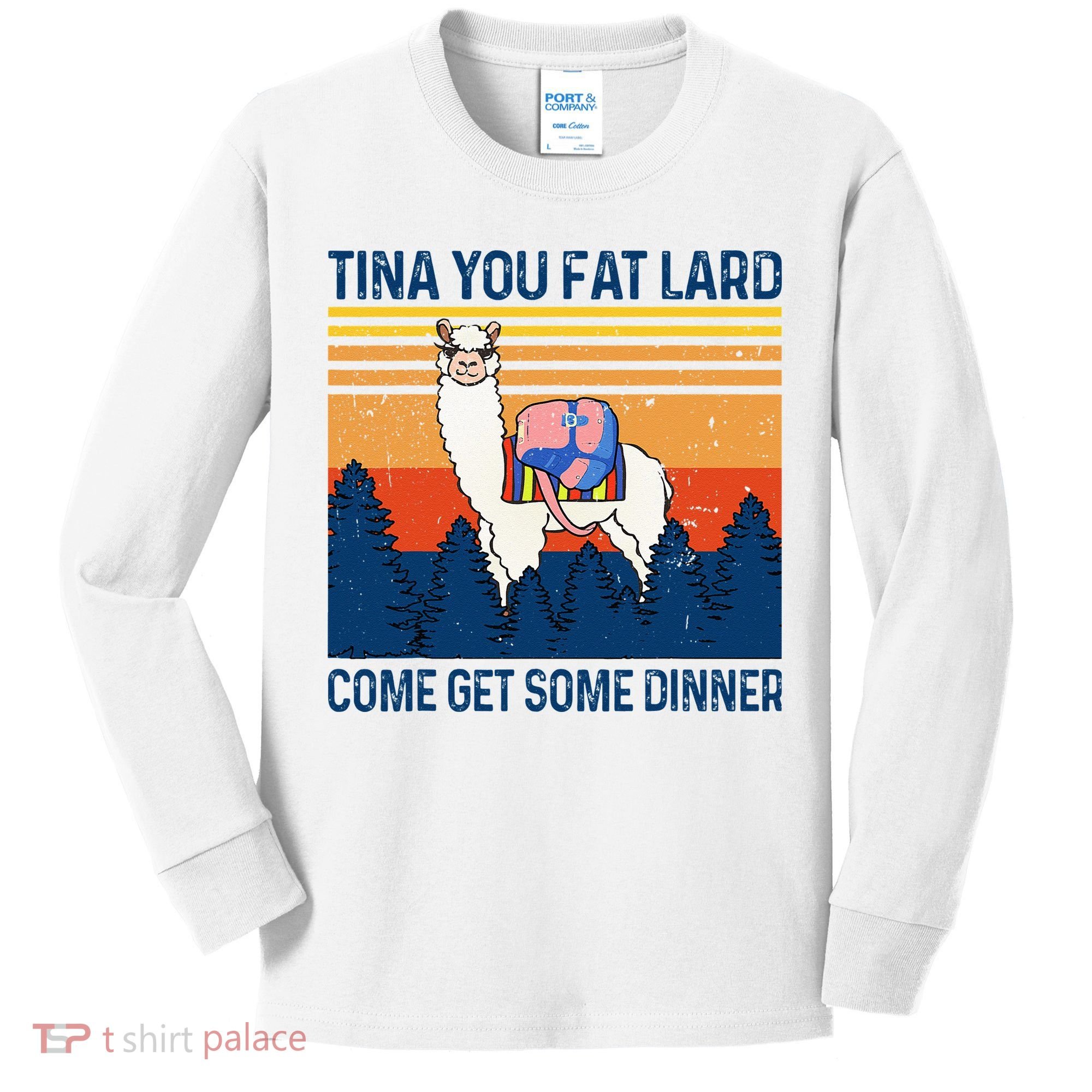 Funny Alpaca Tina You Fat Lard Come And Get Some Dinner Kids Long Sleeve Shirt