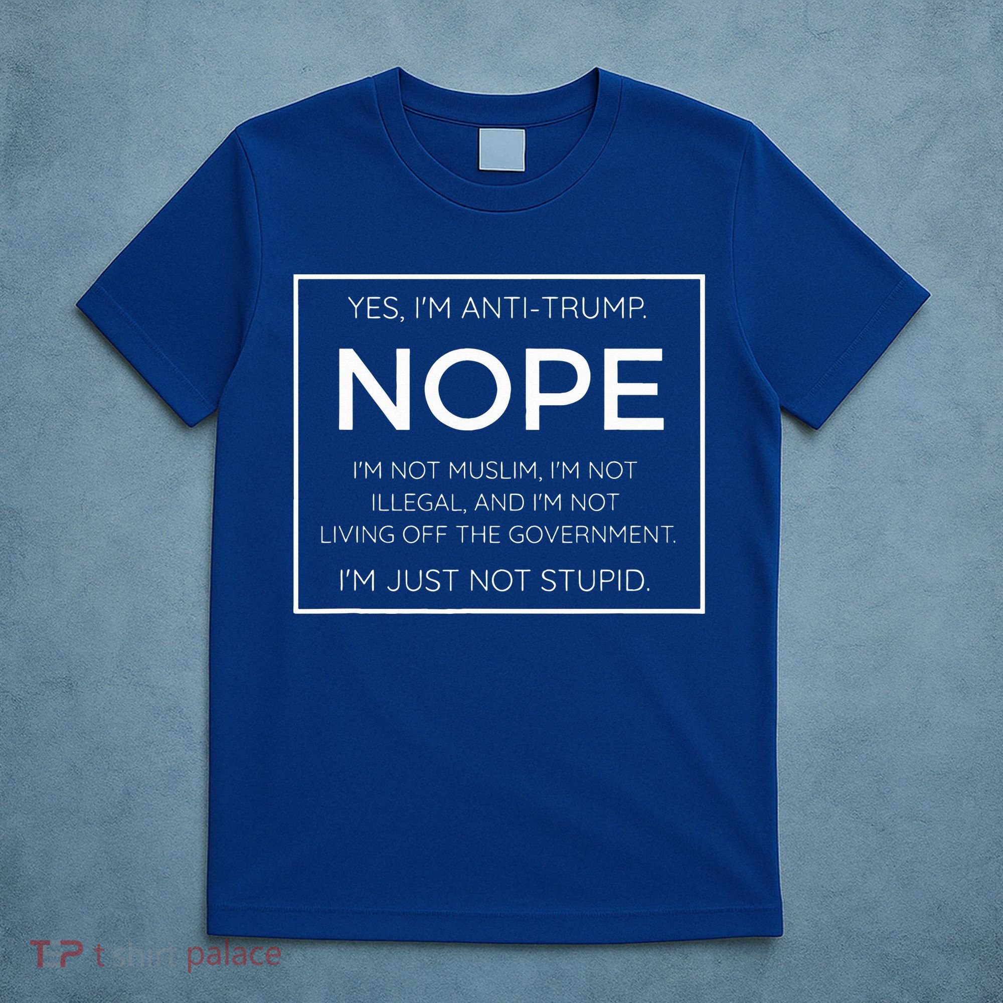 Funny Anti Trump Quote IM Just Not Stupid T-Shirt
