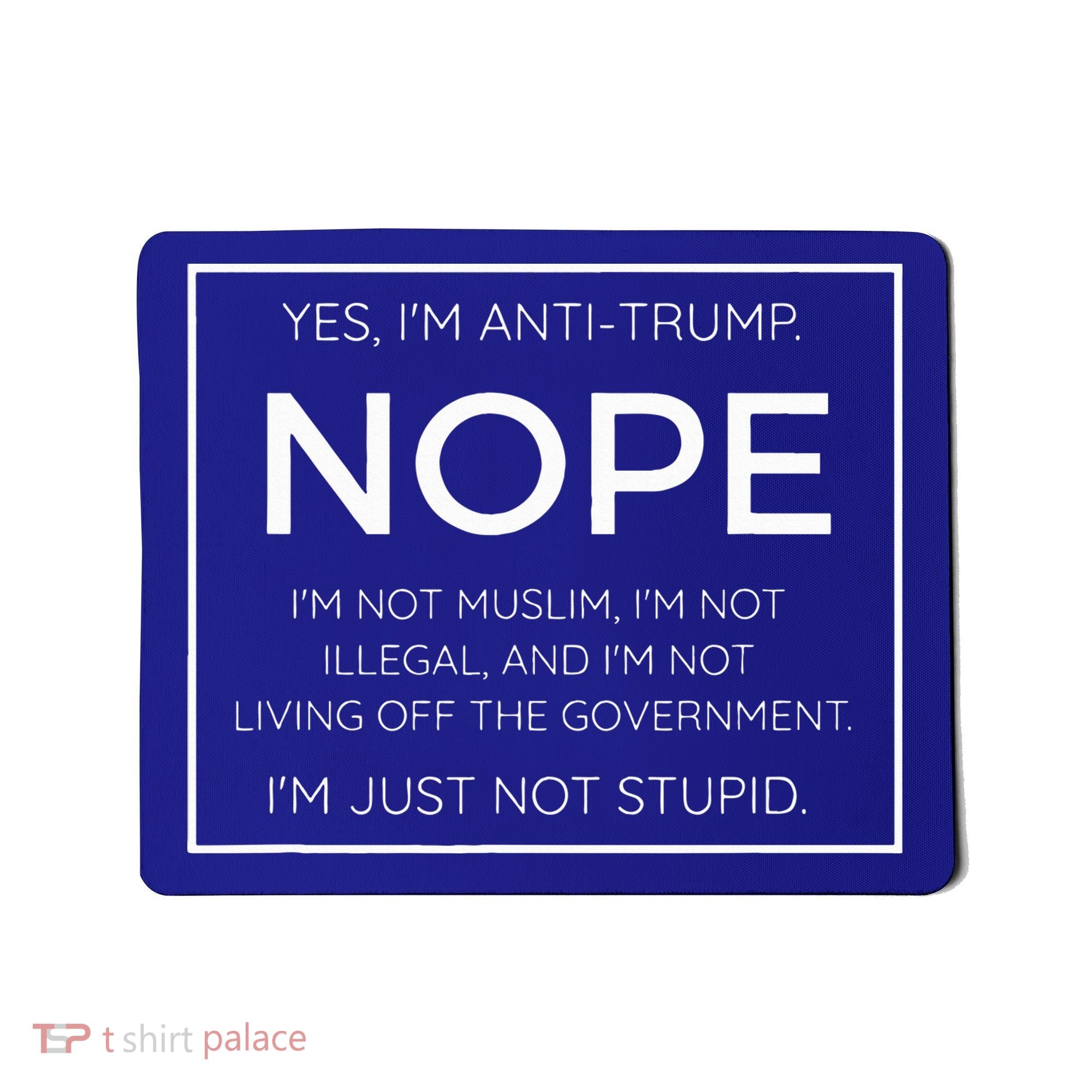 Funny Anti Trump Quote IM Just Not Stupid Mousepad