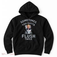 Funny Anti Trump Sometimes You Gotta Flush Twice Hoodie thumb 0