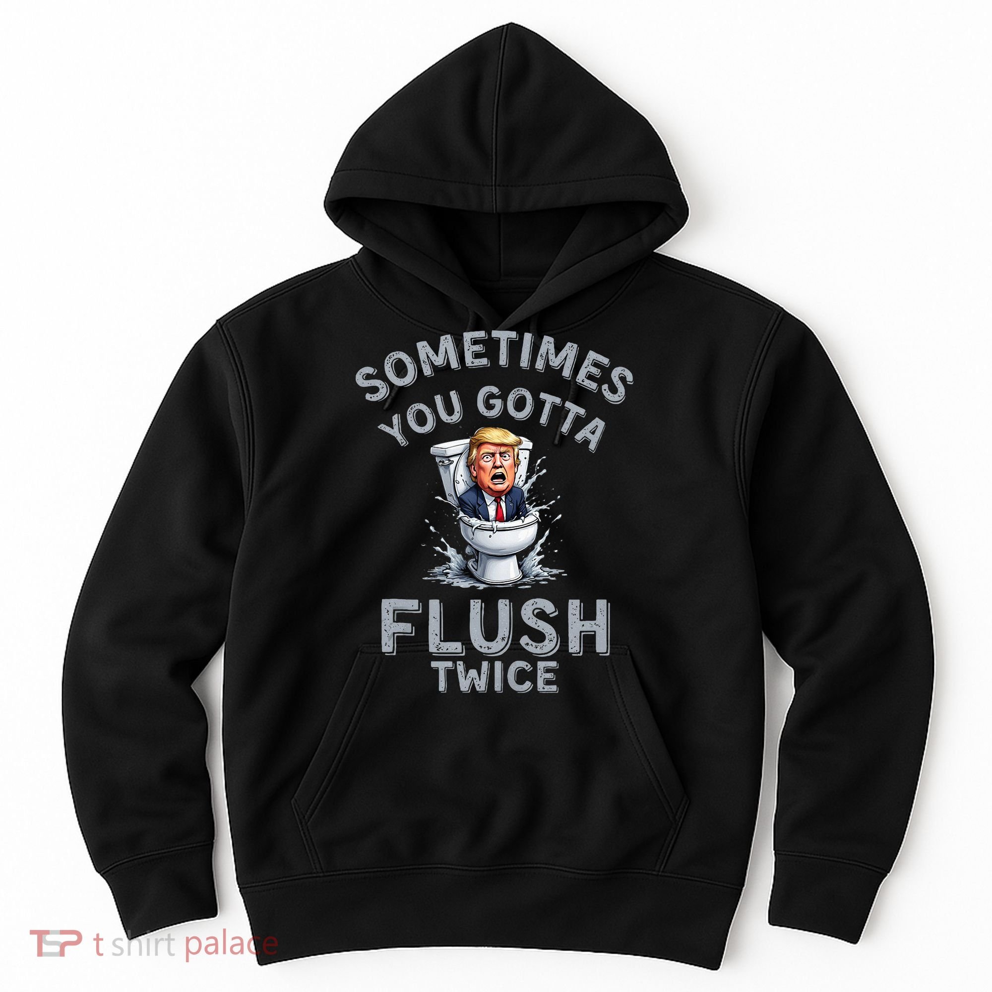 Funny Anti Trump Sometimes You Gotta Flush Twice Hoodie