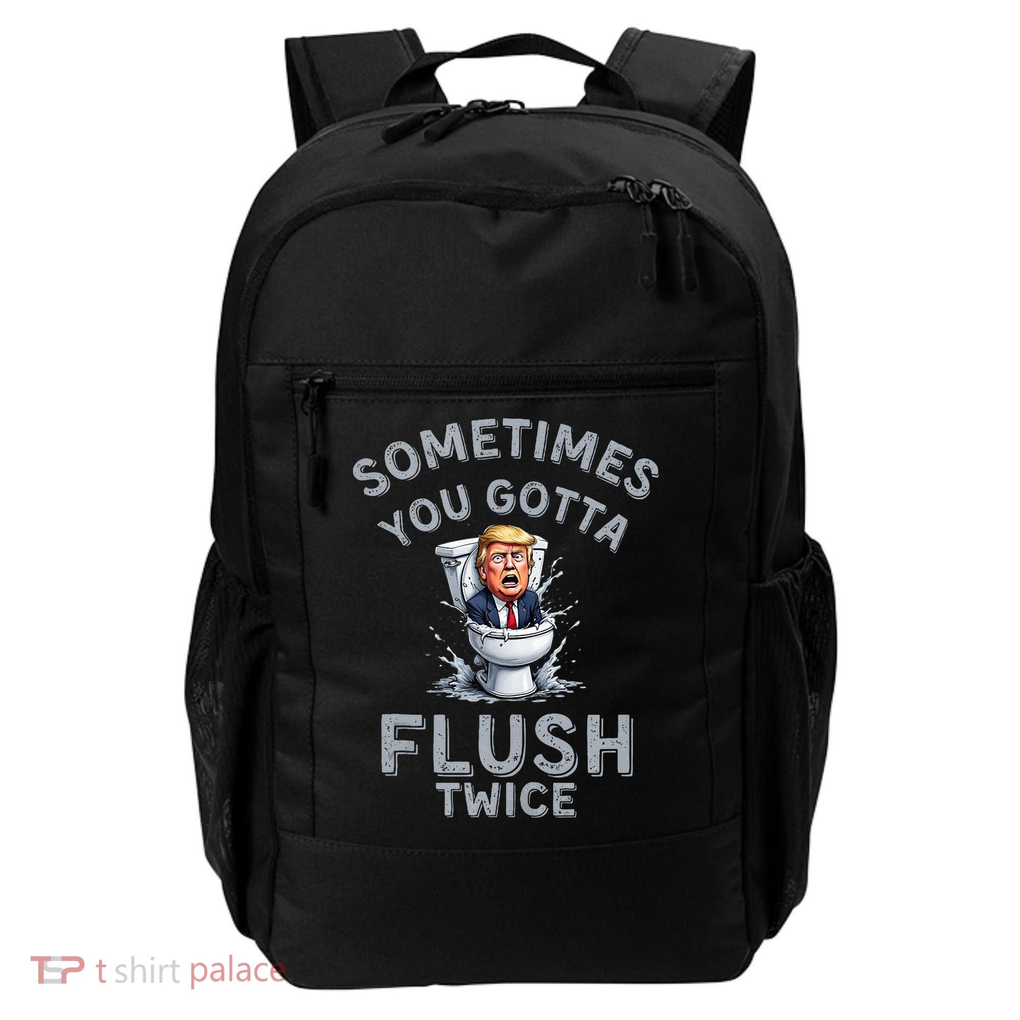 Funny Anti Trump Sometimes You Gotta Flush Twice Backpack