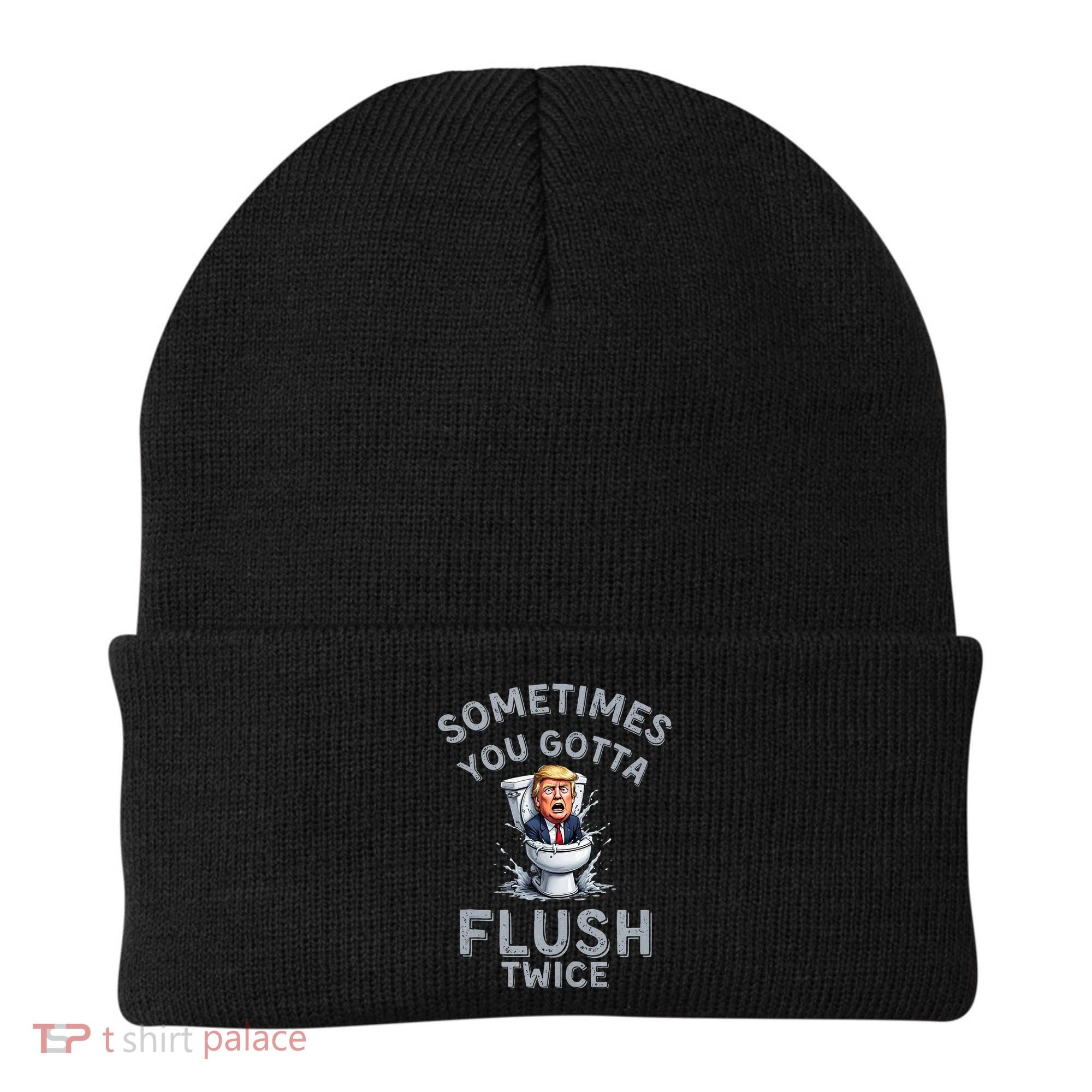 Funny Anti Trump Sometimes You Gotta Flush Twice Beanie