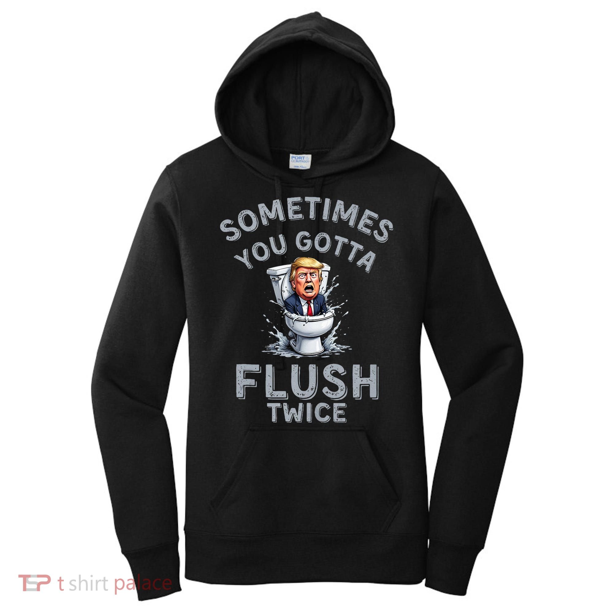Funny Anti Trump Sometimes You Gotta Flush Twice Women's Hoodie