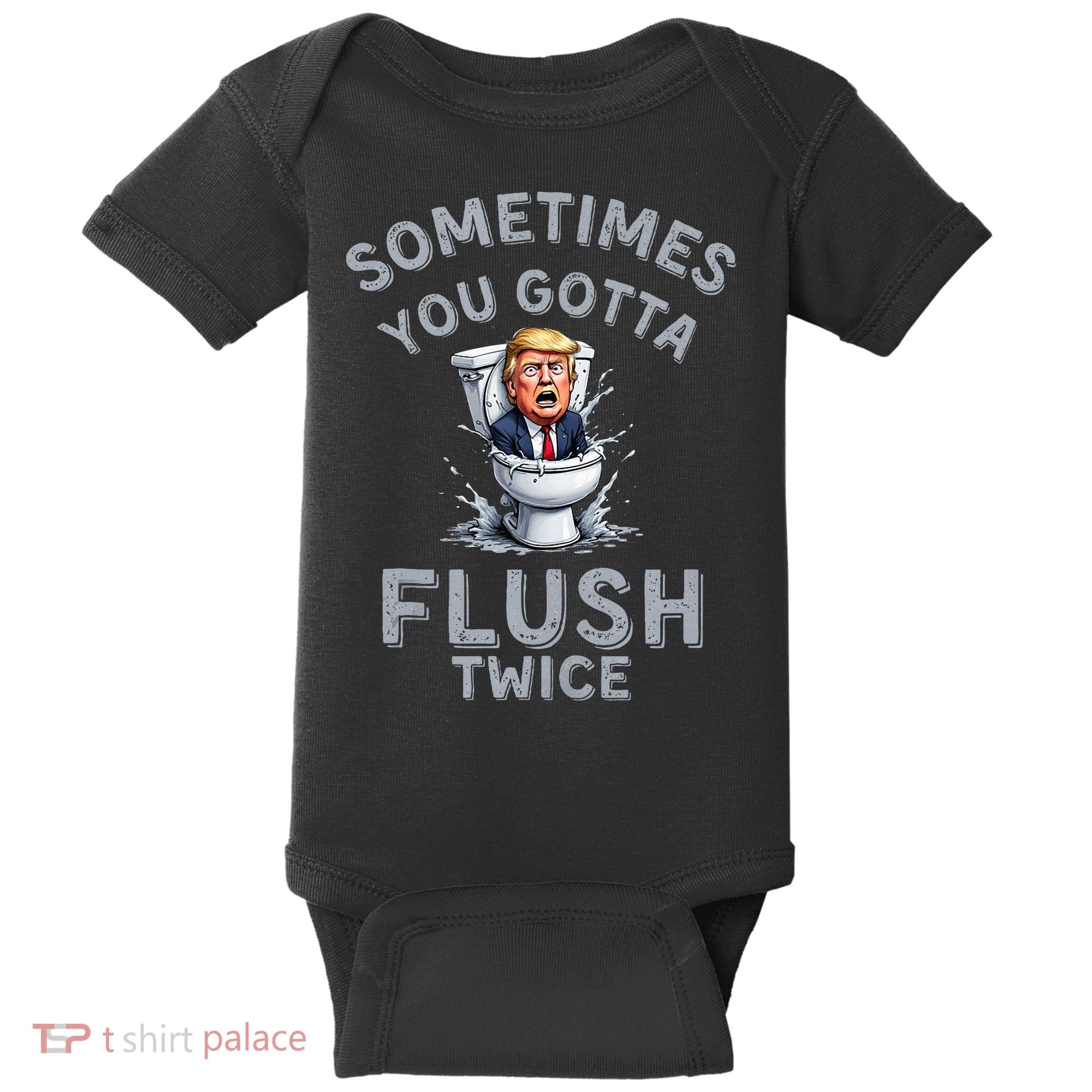 Funny Anti Trump Sometimes You Gotta Flush Twice Baby Bodysuit