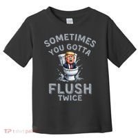 Funny Anti Trump Sometimes You Gotta Flush Twice Toddler T-Shirt thumb 0