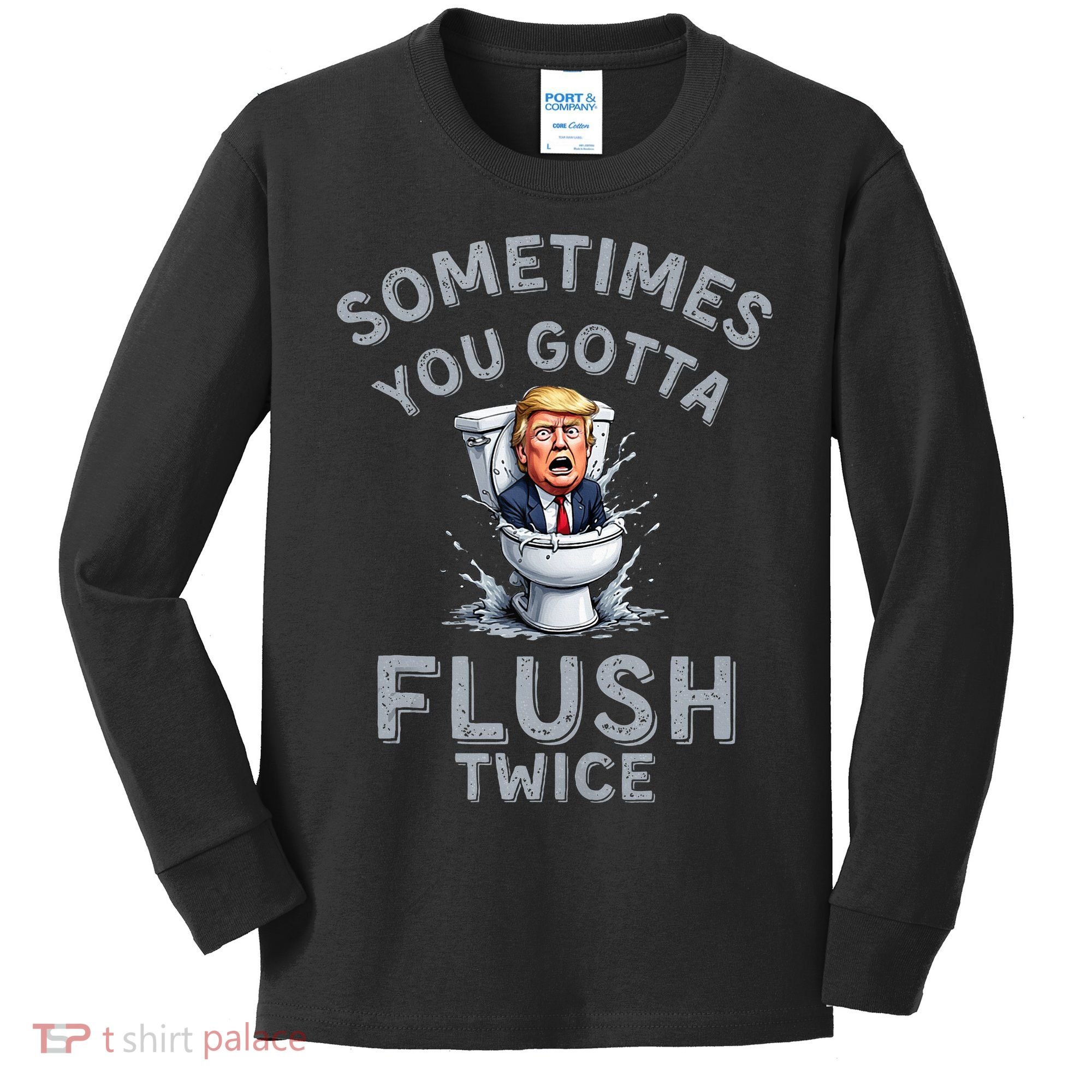 Funny Anti Trump Sometimes You Gotta Flush Twice Kids Long Sleeve Shirt
