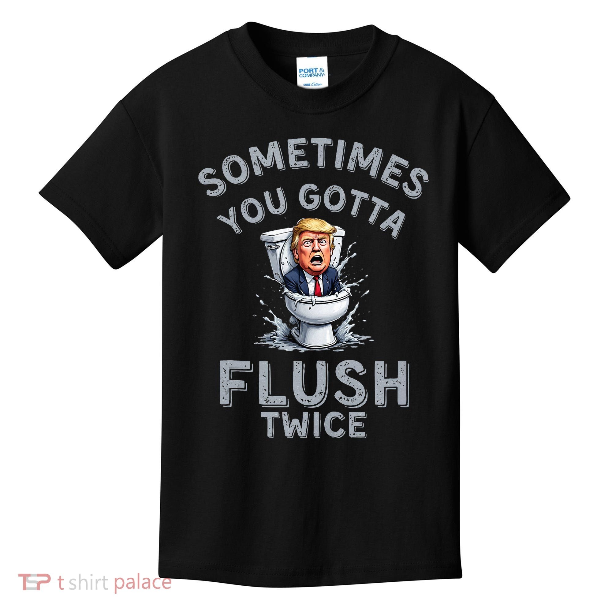 Funny Anti Trump Sometimes You Gotta Flush Twice Kids T-Shirt