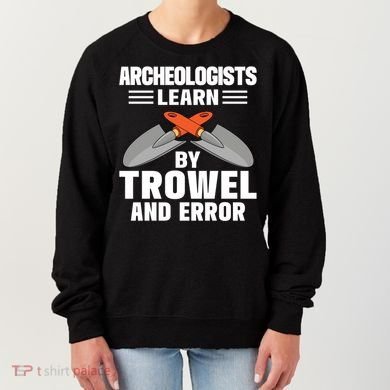 Funny Archeology Trowel And Error Antique Archeology Gift Women's Sweatshirt