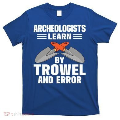 Funny Archeology Trowel And Error Antique Archeology Gift T-Shirt