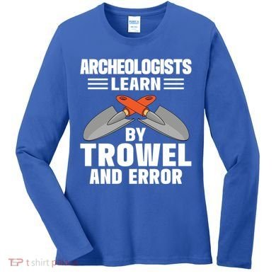 Funny Archeology Trowel And Error Antique Archeology Gift Women's Long Sleeve Shirt
