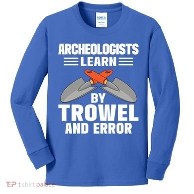 Funny Archeology Trowel And Error Antique Archeology Gift Kids Long Sleeve Shirt