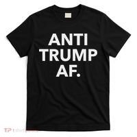Funny Anti Trump Af Anti Trump, Feminists, Pro Immigration T-Shirt thumb 0