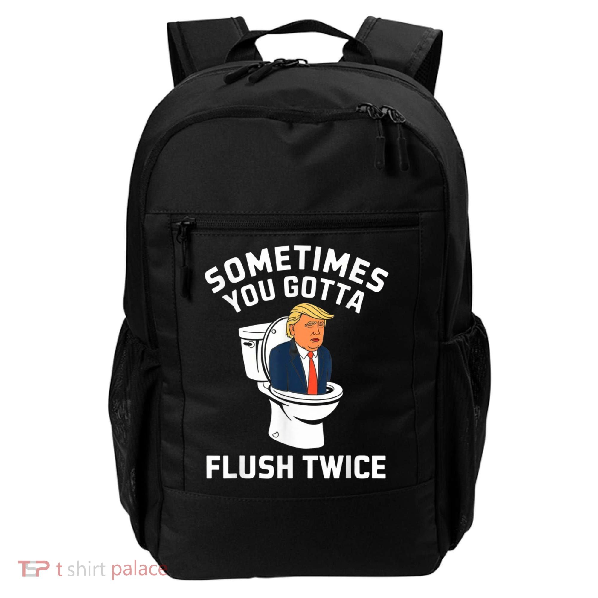 Funny Anti Trump Sometimes You Gotta Flush Twice Backpack