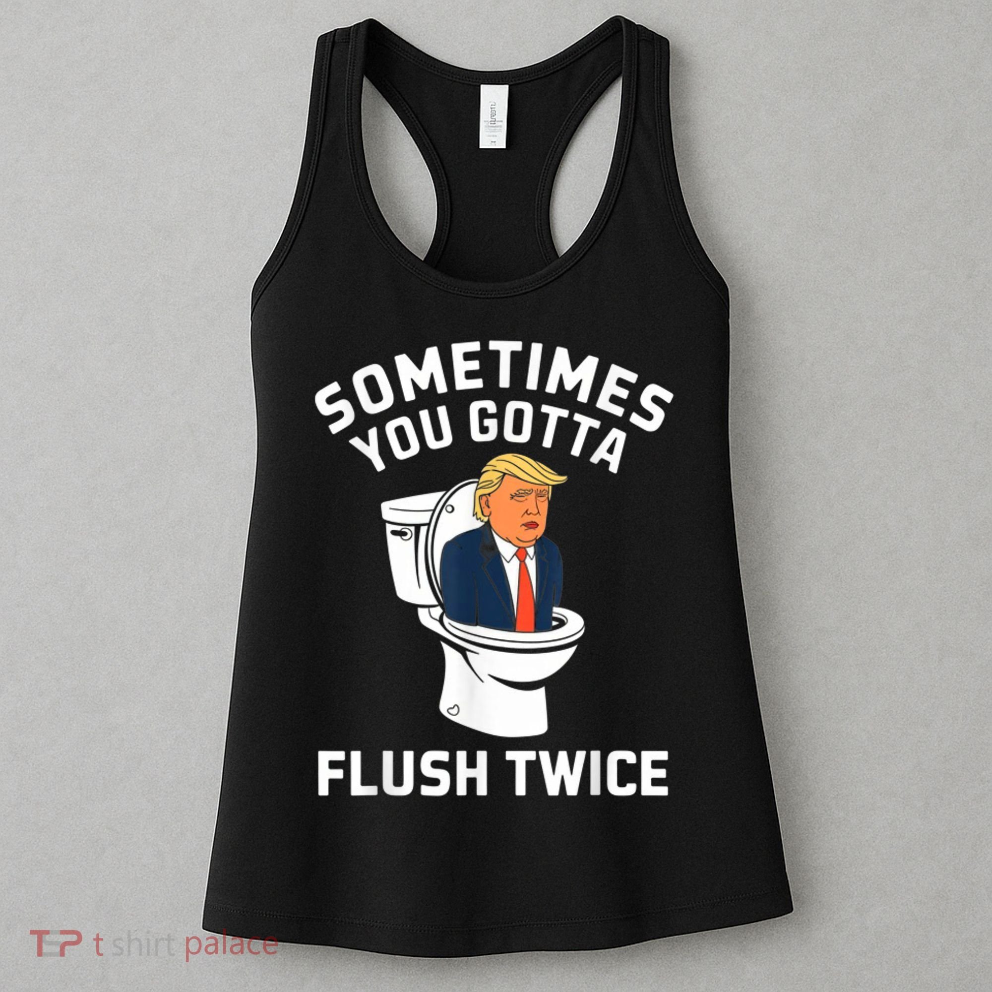 Funny Anti Trump Sometimes You Gotta Flush Twice Women's Tank Top