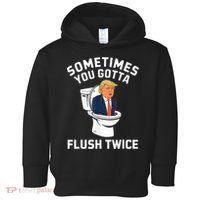 Funny Anti Trump Sometimes You Gotta Flush Twice Toddler Hoodie thumb 0