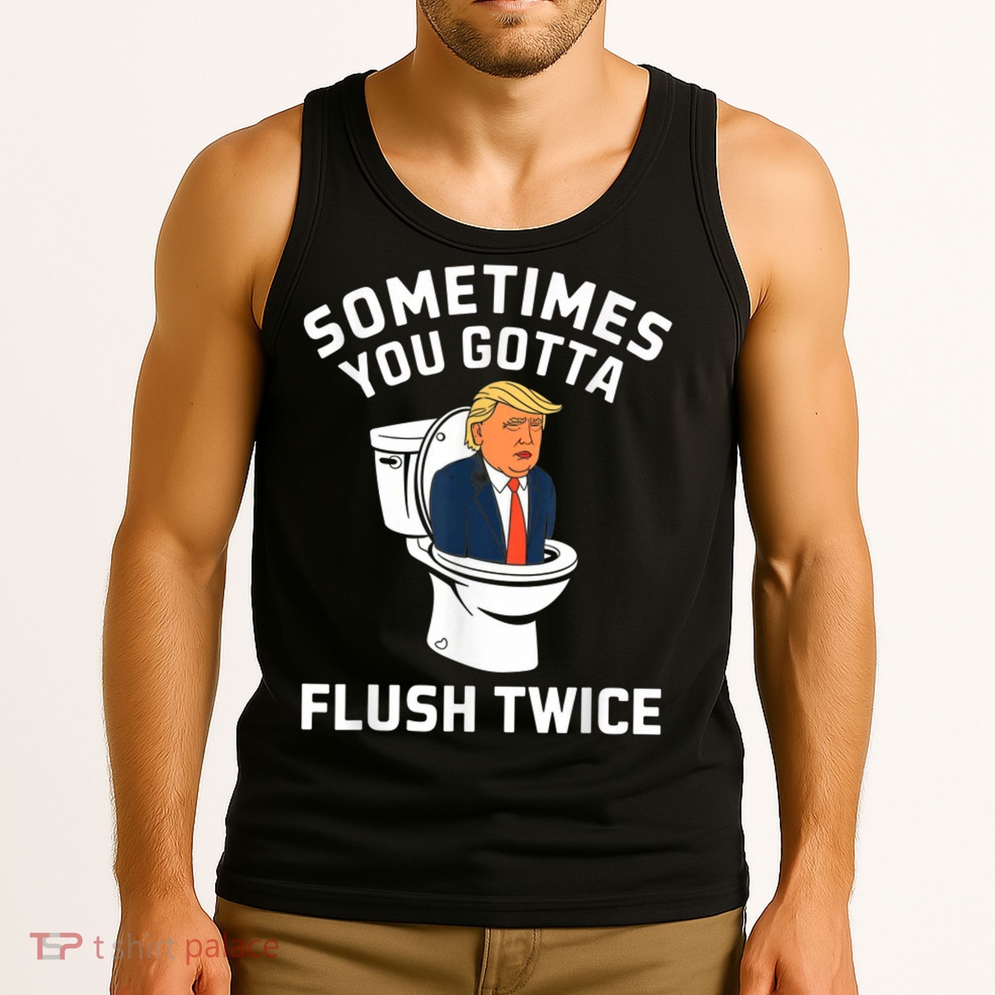 Funny Anti Trump Sometimes You Gotta Flush Twice Tank Top