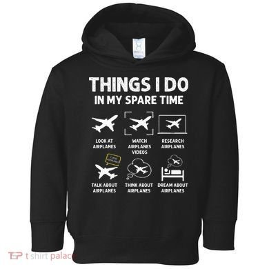 Funny Airplane Things I Do In My Spare Time Pilots Toddler Hoodie