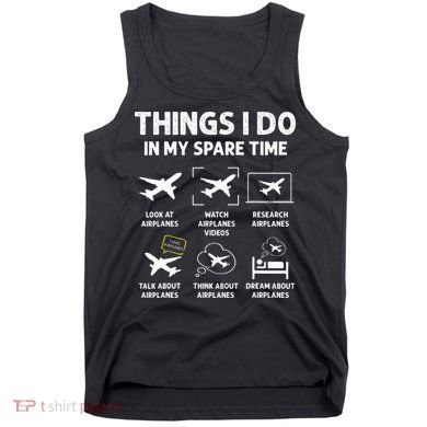 Funny Airplane Things I Do In My Spare Time Pilots Tank Top