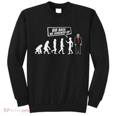 Funny Anti Trump Go Back We Screwed Up Trump Evolution Sweatshirt