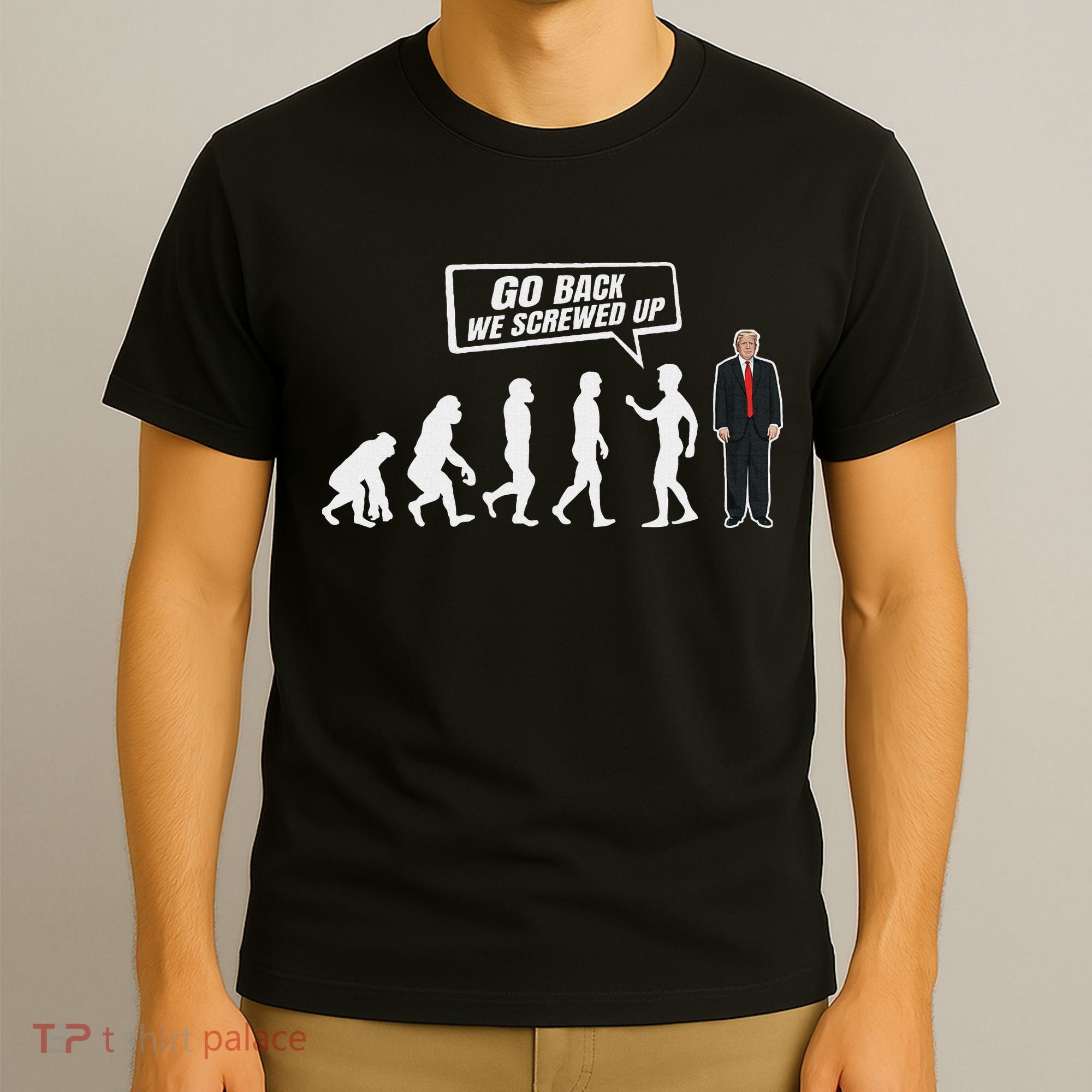 Funny Anti Trump Go Back We Screwed Up Trump Evolution T-Shirt