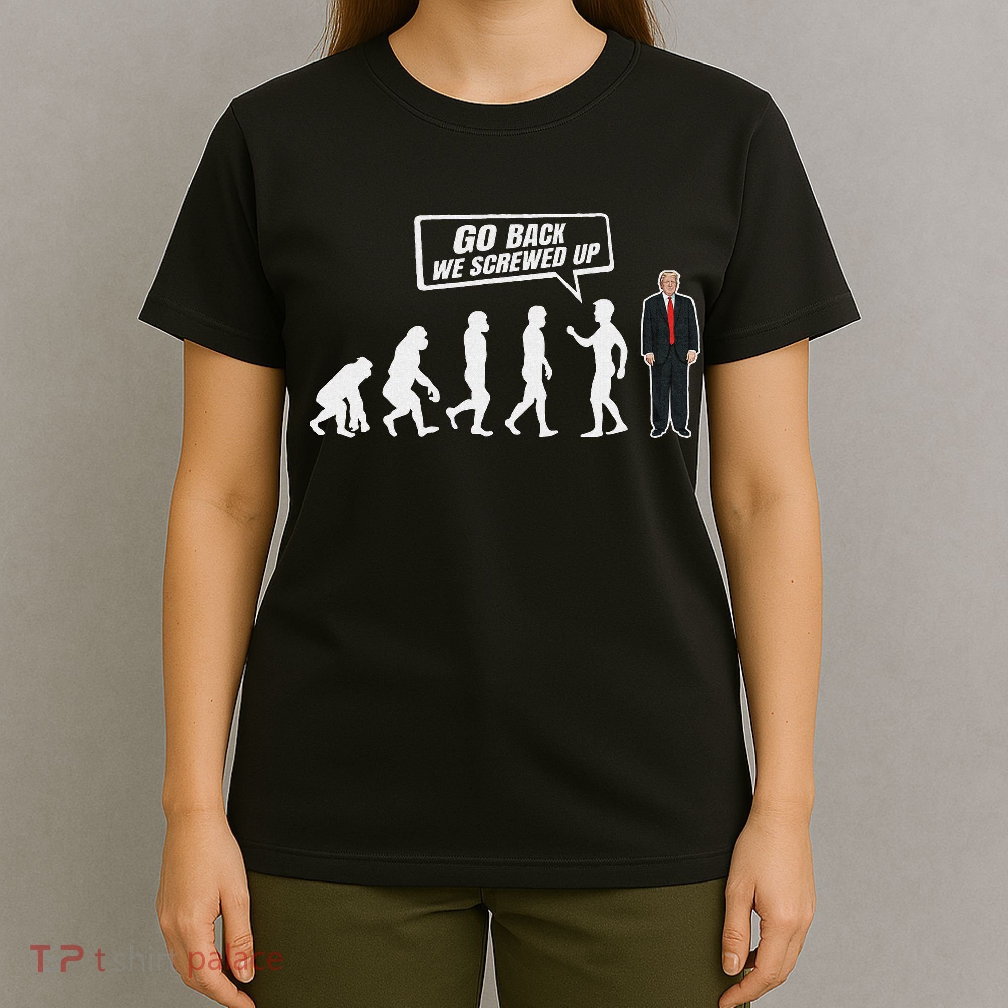 Funny Anti Trump Go Back We Screwed Up Trump Evolution T-Shirt