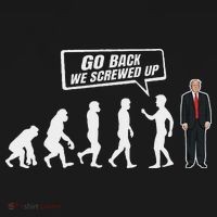 Funny Anti Trump Go Back We Screwed Up Trump Evolution T-Shirt thumb 7