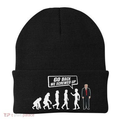 Funny Anti Trump Go Back We Screwed Up Trump Evolution Beanie