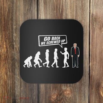 Funny Anti Trump Go Back We Screwed Up Trump Evolution Coaster
