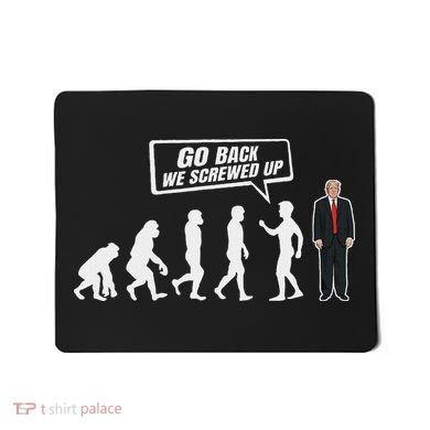 Funny Anti Trump Go Back We Screwed Up Trump Evolution Mousepad