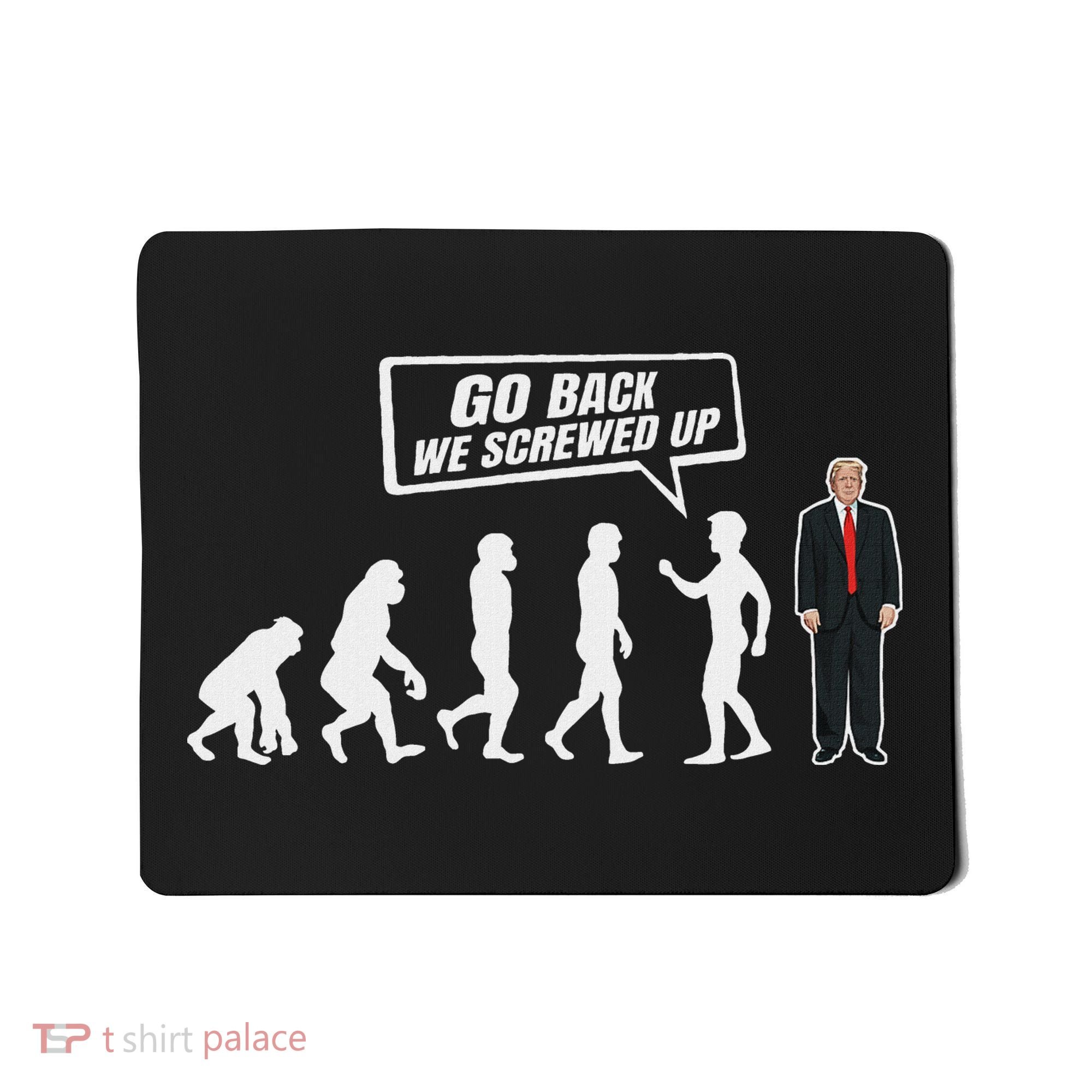 Funny Anti Trump Go Back We Screwed Up Trump Evolution Mousepad