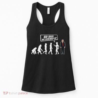 Funny Anti Trump Go Back We Screwed Up Trump Evolution Women's Tank Top