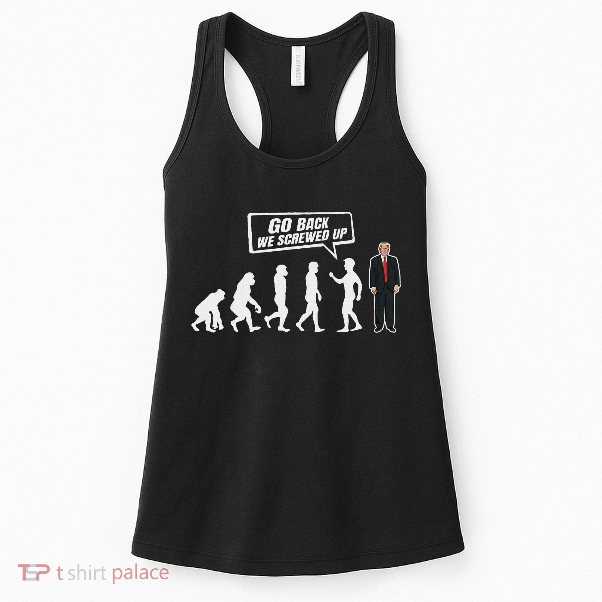 Funny Anti Trump Go Back We Screwed Up Trump Evolution Women's Tank Top