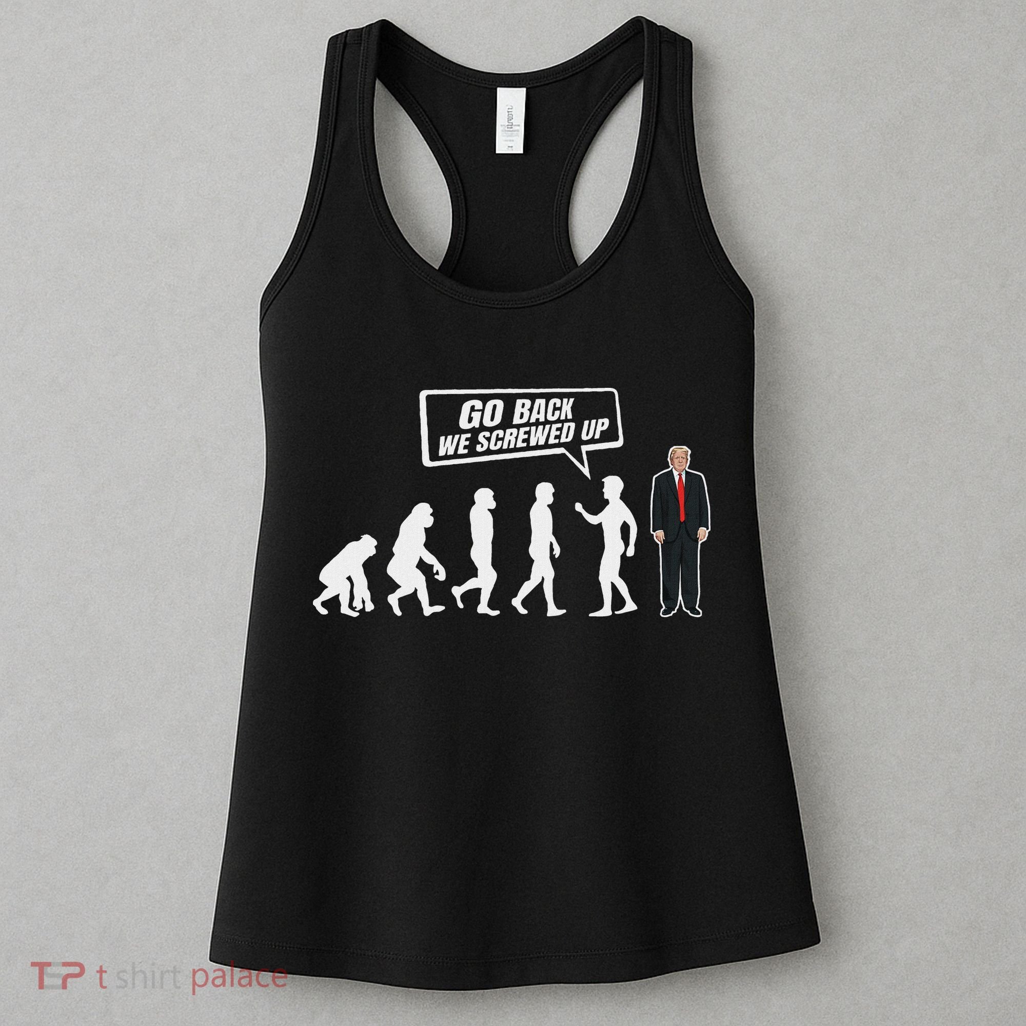 Funny Anti Trump Go Back We Screwed Up Trump Evolution Women's Tank Top