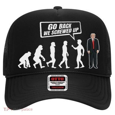 Funny Anti Trump Go Back We Screwed Up Trump Evolution Hat