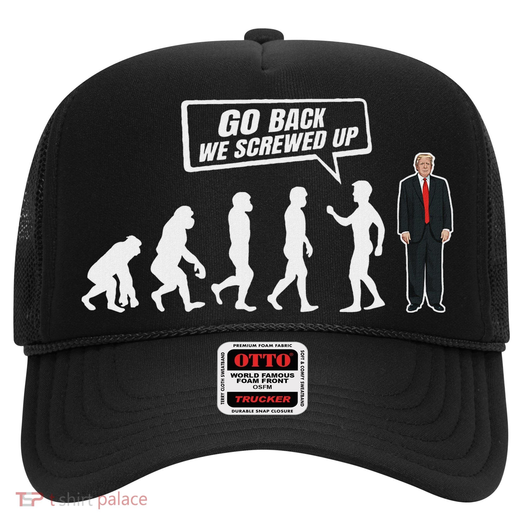 Funny Anti Trump Go Back We Screwed Up Trump Evolution Hat