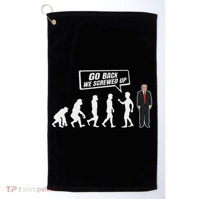 Funny Anti Trump Go Back We Screwed Up Trump Evolution Golf Towel