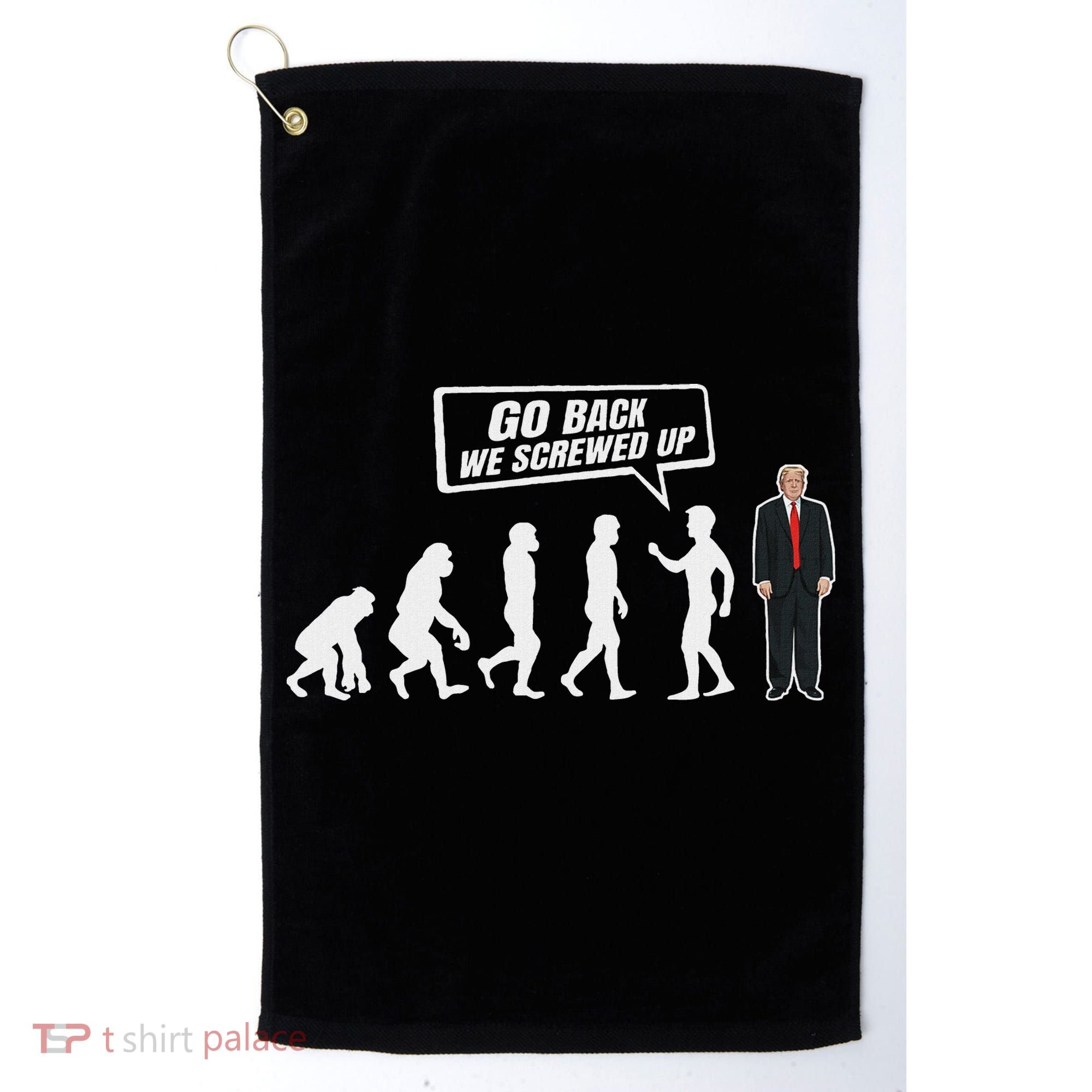 Funny Anti Trump Go Back We Screwed Up Trump Evolution Golf Towel