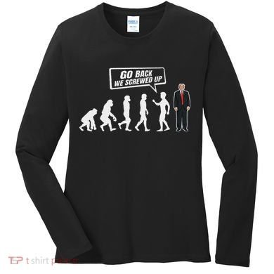 Funny Anti Trump Go Back We Screwed Up Trump Evolution Women's Long Sleeve Shirt