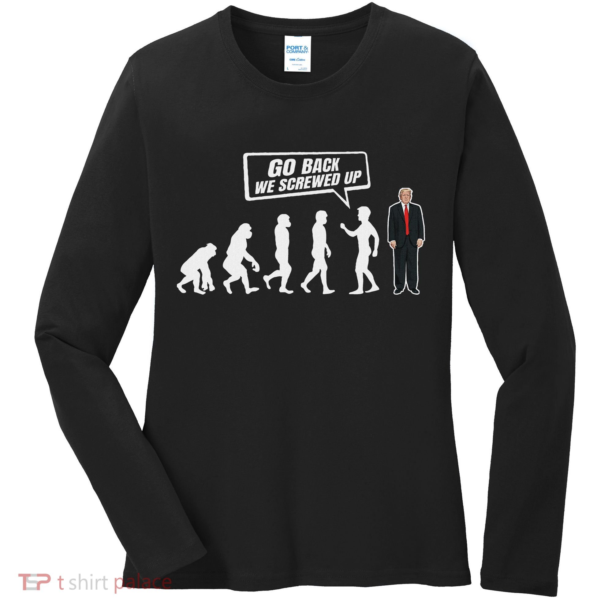 Funny Anti Trump Go Back We Screwed Up Trump Evolution Women's Long Sleeve Shirt
