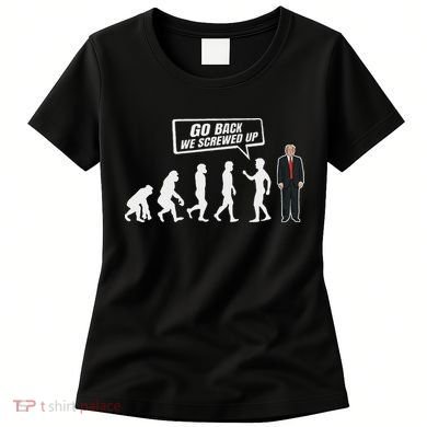 Funny Anti Trump Go Back We Screwed Up Trump Evolution Women's T-Shirt