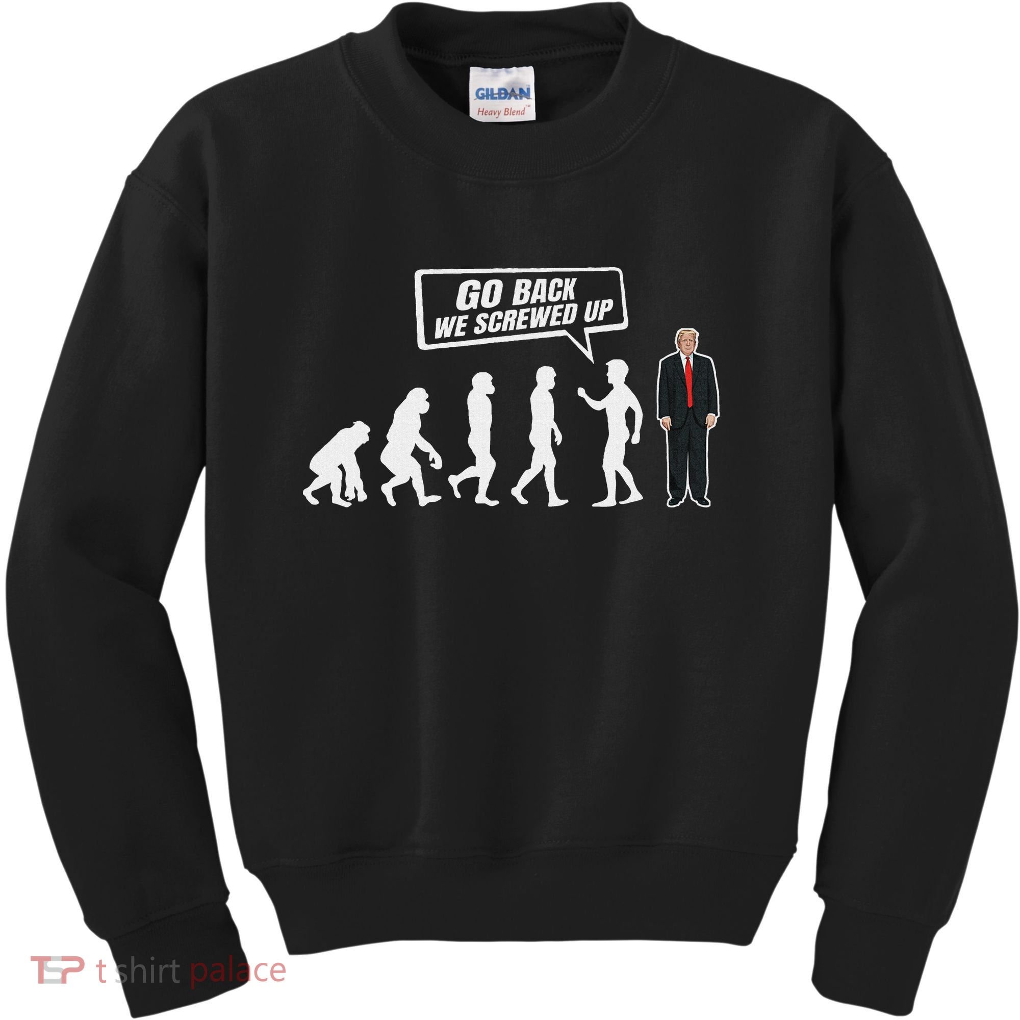 Funny Anti Trump Go Back We Screwed Up Trump Evolution Kids Sweatshirt