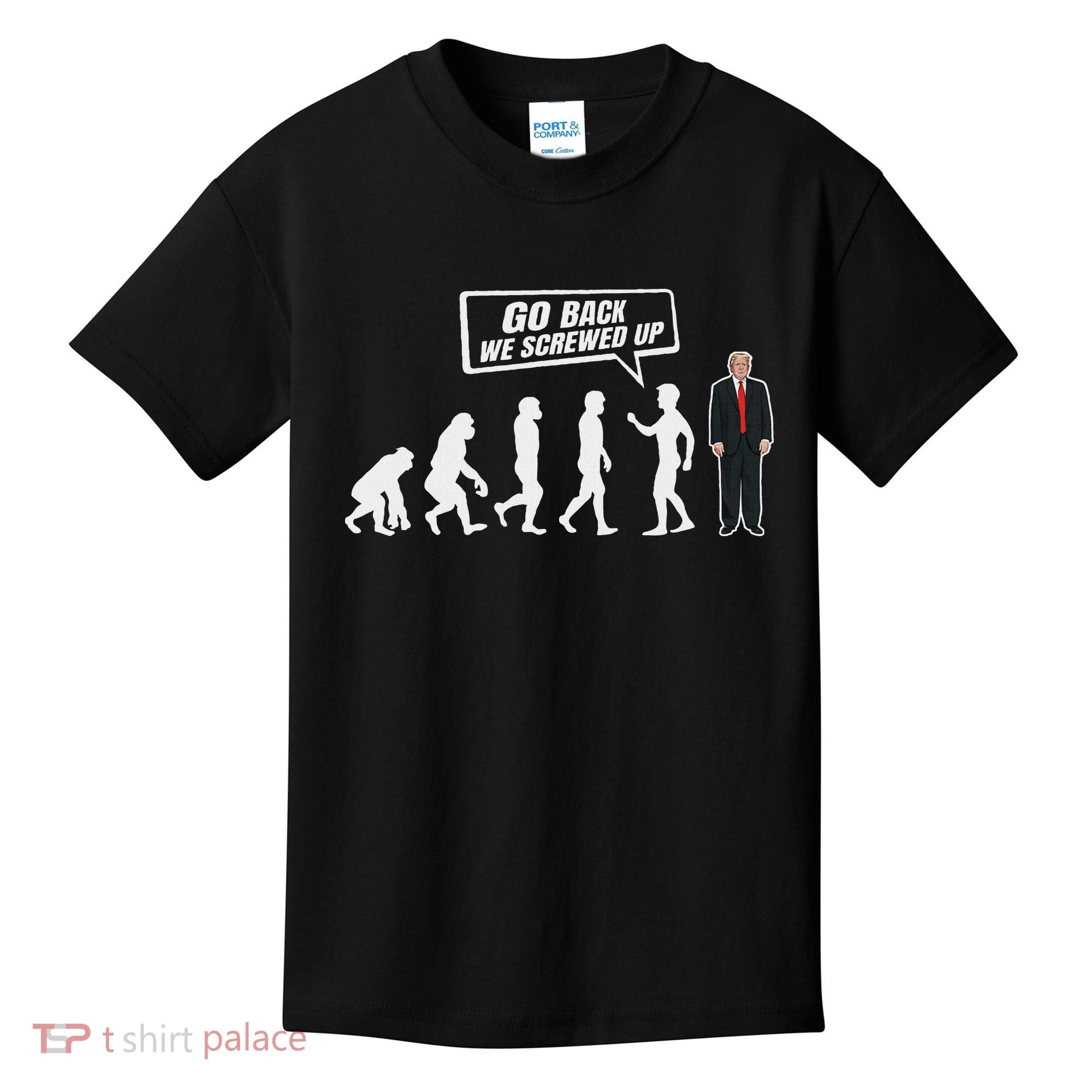 Funny Anti Trump Go Back We Screwed Up Trump Evolution Kids T-Shirt