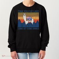 Funny Alpaca Tina You Fat Lard Come And Get Some Dinner Women's Sweatshirt thumb 0