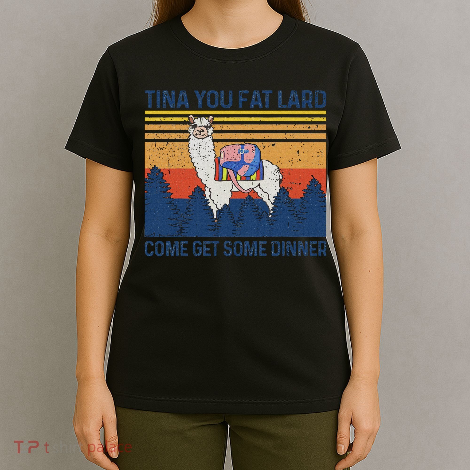 Funny Alpaca Tina You Fat Lard Come And Get Some Dinner T-Shirt