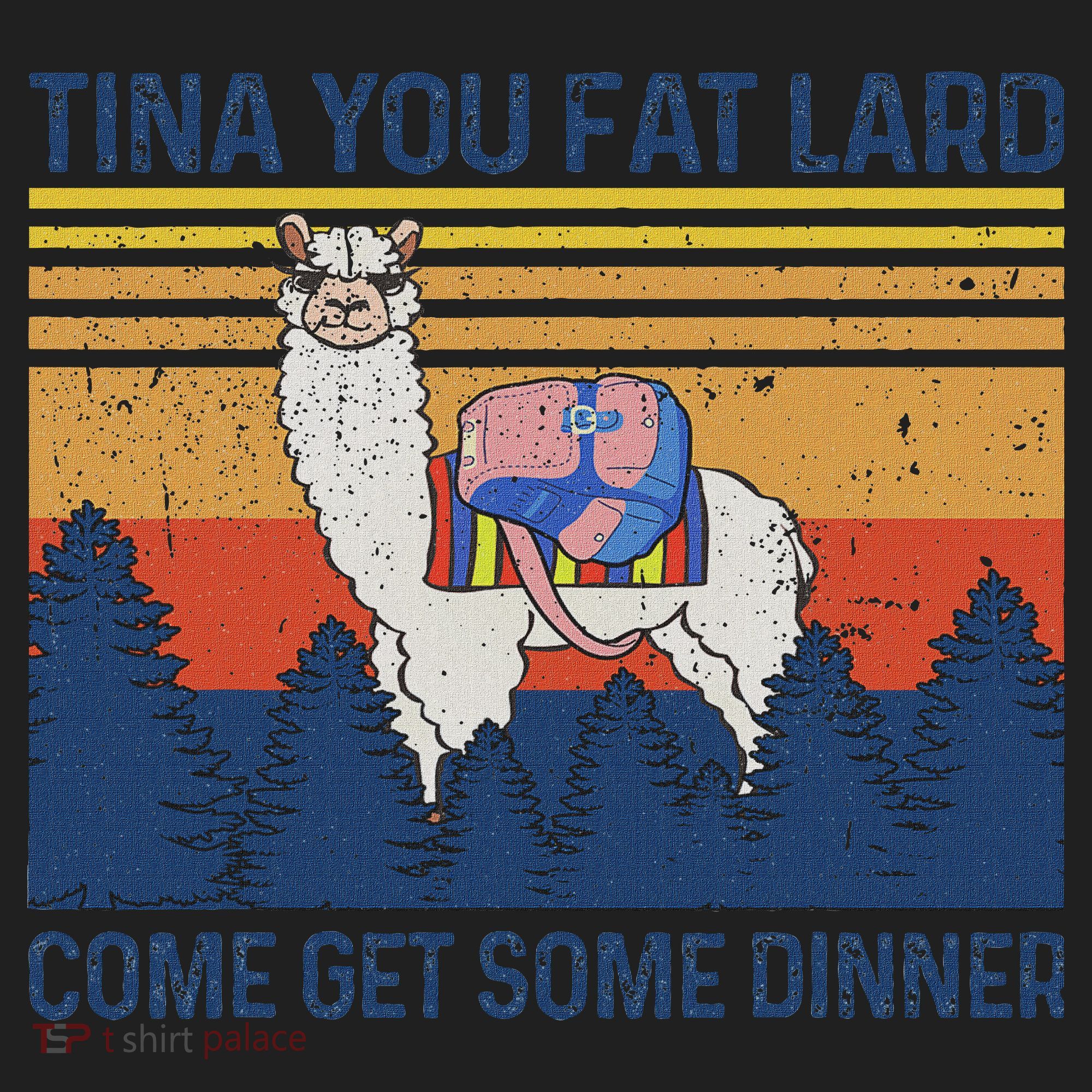 Funny Alpaca Tina You Fat Lard Come And Get Some Dinner Tumbler