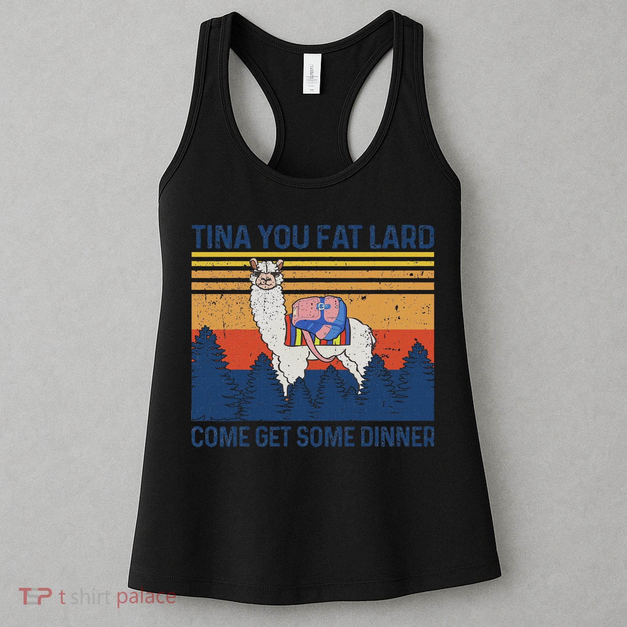 Funny Alpaca Tina You Fat Lard Come And Get Some Dinner Women's Tank Top